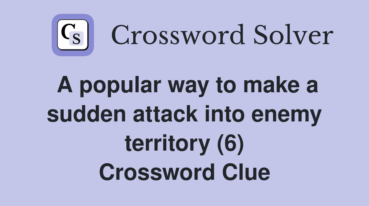 A popular way to make a sudden attack into enemy territory (6) Crossword Clue Answers